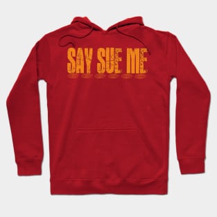 Say Sue Me Hoodie